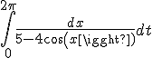 \int_0^{2 \pi} \frac{dx}{5-4cos(x)} dt